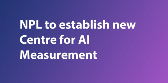 New Centre for AI Measurement announced by the National Physical Laboratory 